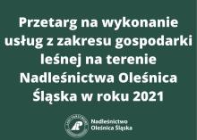 Przetarg na wykonanie usług z zakresu gospodarki leśnej na terenie Nadleśnictwa Oleśnica Śląska w roku 2021